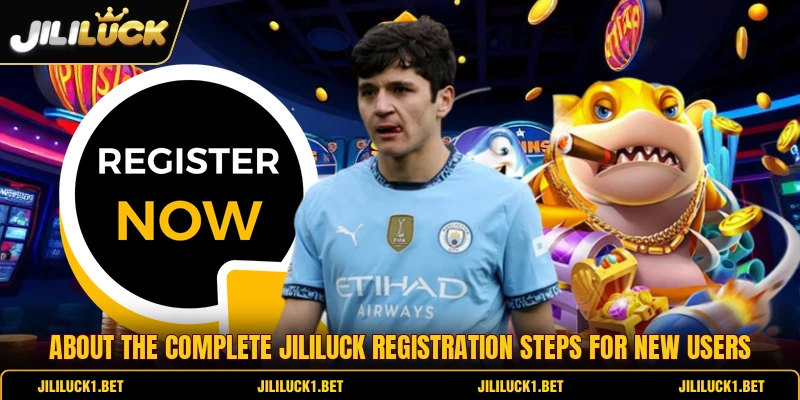 About the complete jililuck registration steps for new users About the complete jililuck registration steps for new users