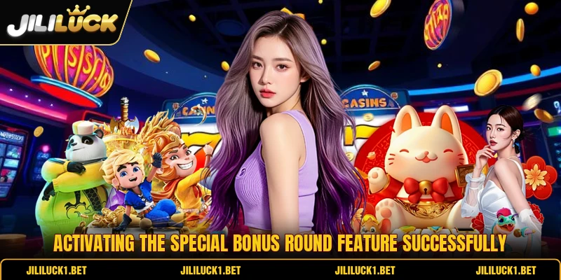 Activating the special bonus round feature successfully