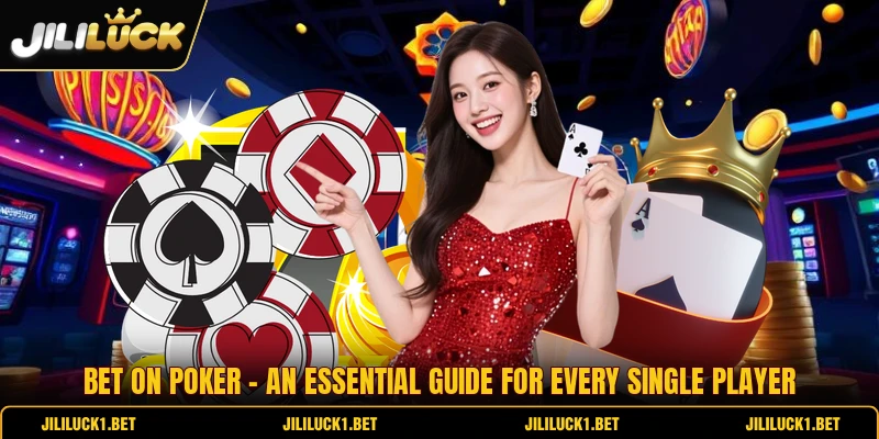 Bet On Poker - An Essential Guide For Every Single Player