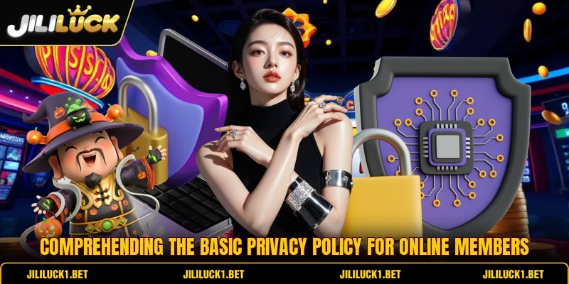 Comprehending the basic privacy policy for online members Comprehending the basic privacy policy for online members