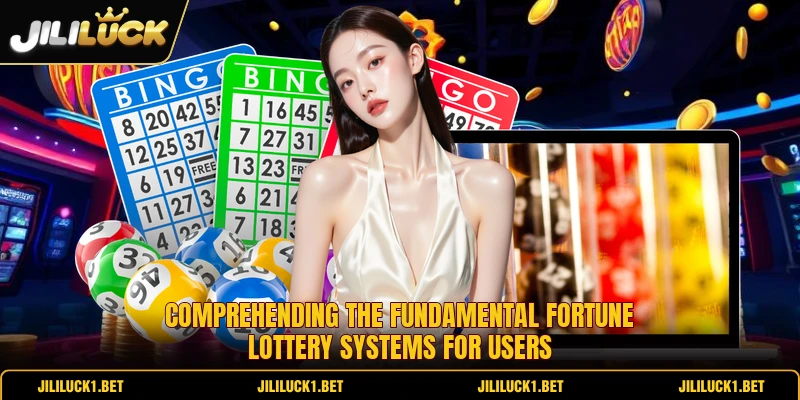 Comprehending the fundamental fortune lottery systems for users Comprehending the fundamental fortune lottery systems for users