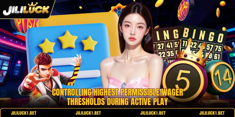 Controlling highest permissible wager thresholds during active play Controlling highest permissible wager thresholds during active play
