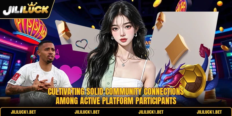 Cultivating solid community connections among active platform participants Cultivating solid community connections among active platform participants