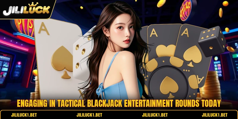 Engaging in tactical blackjack entertainment rounds today Engaging in tactical blackjack entertainment rounds today