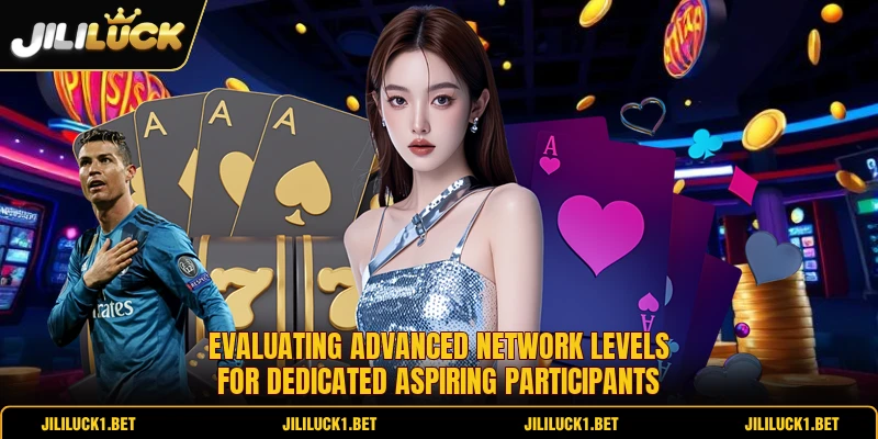 Evaluating advanced network levels for dedicated aspiring participants Evaluating advanced network levels for dedicated aspiring participants