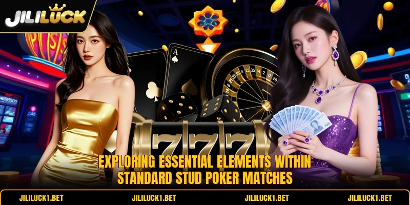Exploring essential elements within standard stud poker matches Exploring essential elements within standard stud poker matches