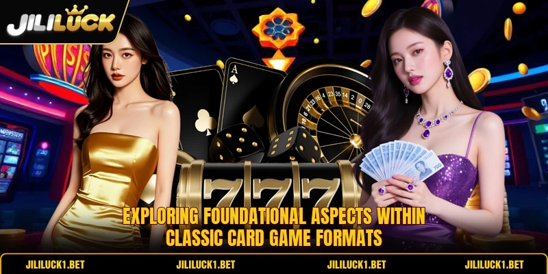 Exploring foundational aspects within classic card game formats Exploring foundational aspects within classic card game formats