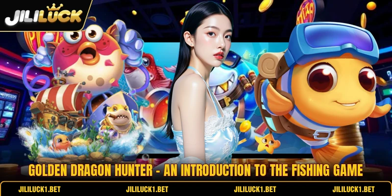 Golden Dragon Hunter - An Introduction To The Fishing Game