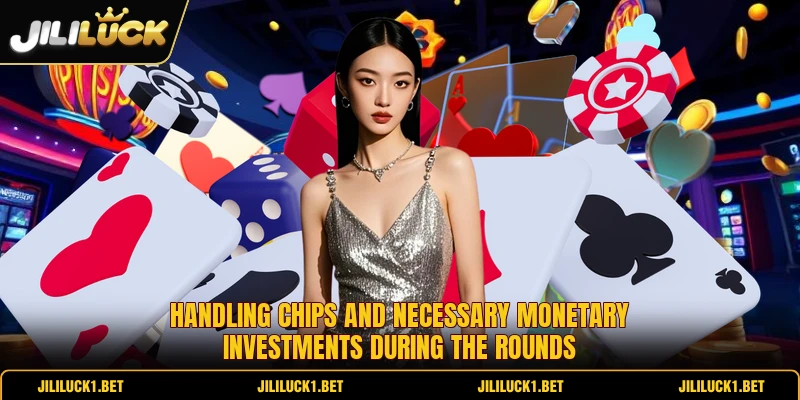 Handling chips and necessary monetary investments during the rounds