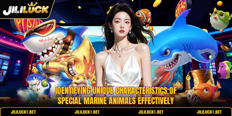 Identifying unique characteristics of special marine animals effectively Identifying unique characteristics of special marine animals effectively