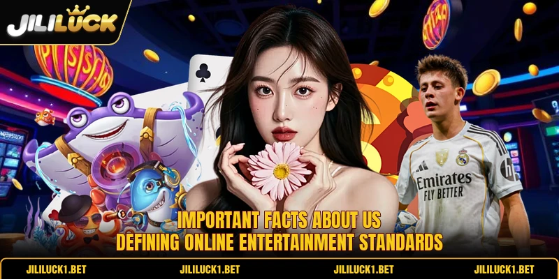 Important facts about us defining online entertainment standards Important facts about us defining online entertainment standards