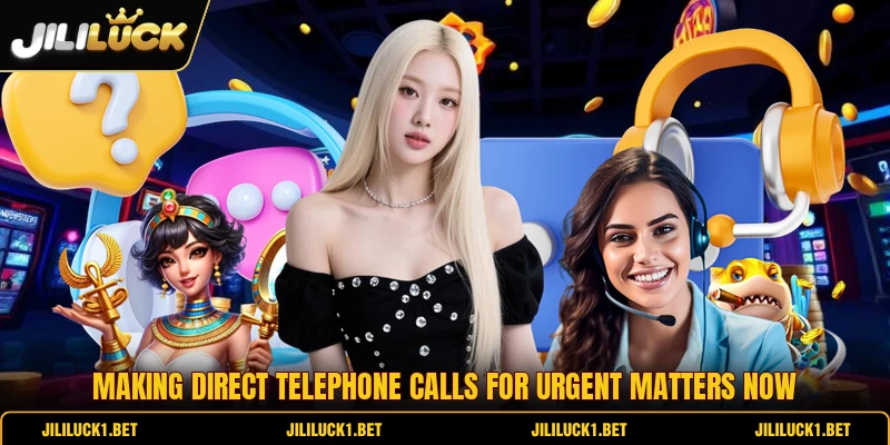 Making direct telephone calls for urgent matters now Making direct telephone calls for urgent matters now