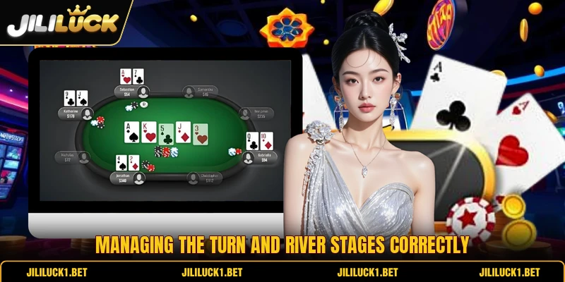Managing the turn and river stages correctly