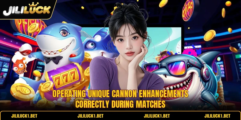 Operating unique cannon enhancements correctly during matches Operating unique cannon enhancements correctly during matches