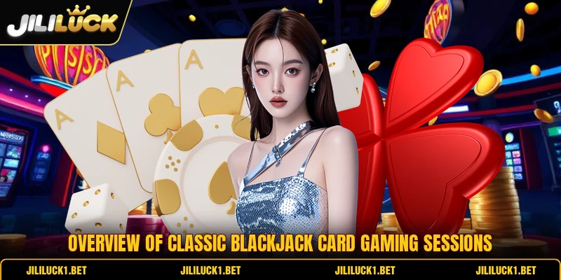 Overview of classic blackjack card gaming sessions