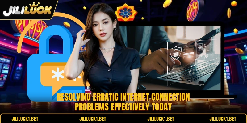 Resolving erratic internet connection problems effectively today Resolving erratic internet connection problems effectively today