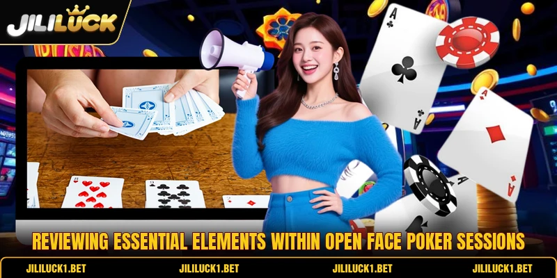 Reviewing essential elements within open face poker sessions