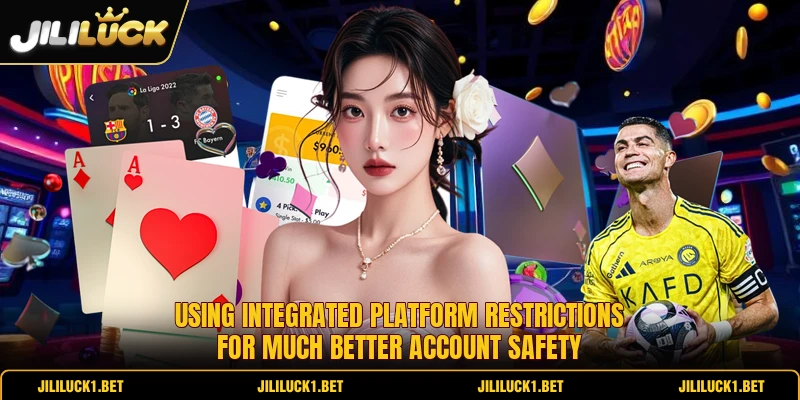 Using integrated platform restrictions for much better account safety Using integrated platform restrictions for much better account safety